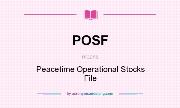 What does POSF mean? It stands for Peacetime Operational Stocks File