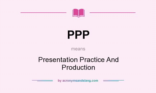 What does PPP mean? It stands for Presentation Practice And Production