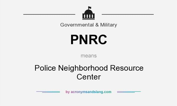 What does PNRC mean? It stands for Police Neighborhood Resource Center 