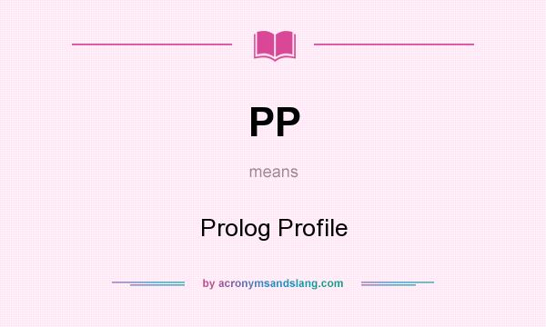 What does PP mean? It stands for Prolog Profile