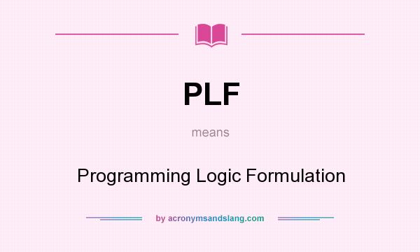 What does PLF mean? It stands for Programming Logic Formulation