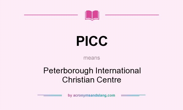 What does PICC mean? It stands for Peterborough International Christian Centre