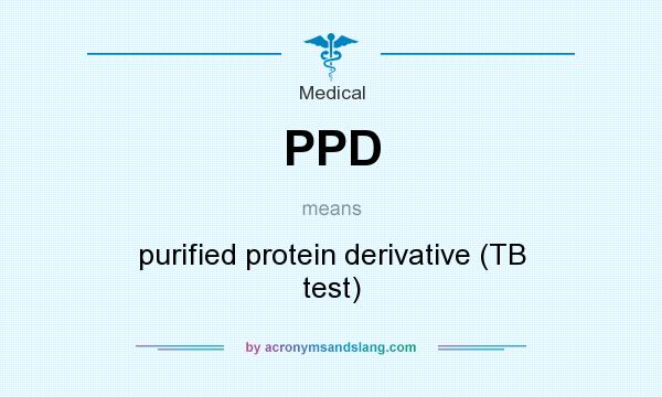 What does PPD mean? It stands for purified protein derivative (TB test)