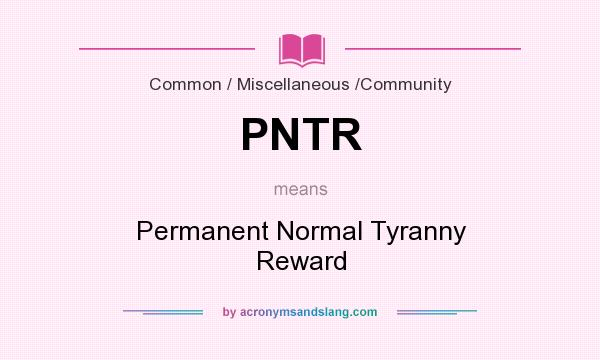 What does PNTR mean? It stands for Permanent Normal Tyranny Reward