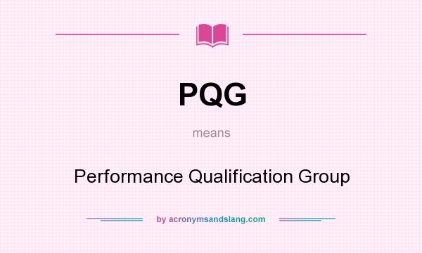 What does PQG mean? It stands for Performance Qualification Group