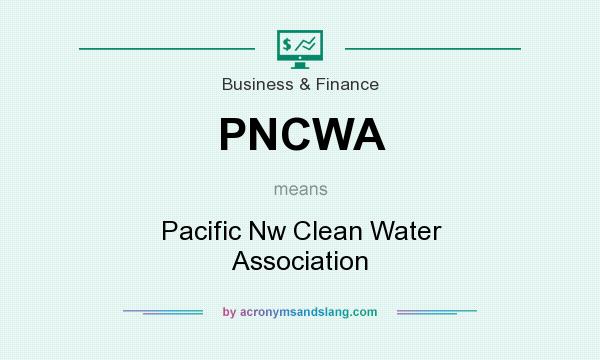 What does PNCWA mean? It stands for Pacific Nw Clean Water Association