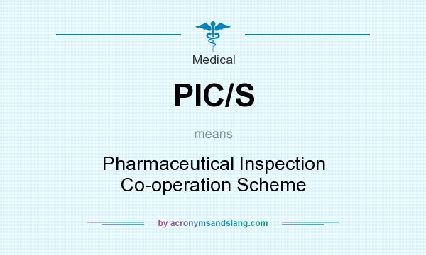 What does PIC/S mean? It stands for Pharmaceutical Inspection Co-operation Scheme