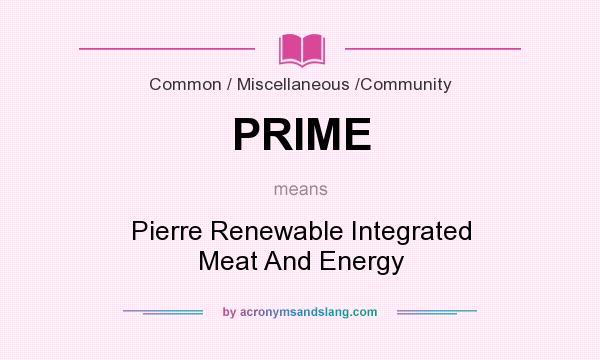 What does PRIME mean? It stands for Pierre Renewable Integrated Meat And Energy