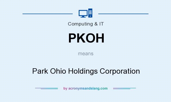 What does PKOH mean? It stands for Park Ohio Holdings Corporation