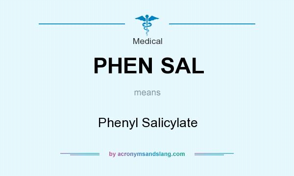 What does PHEN SAL mean? It stands for Phenyl Salicylate