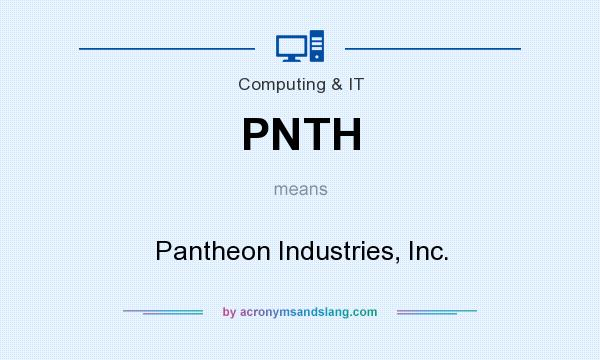 What does PNTH mean? It stands for Pantheon Industries, Inc.