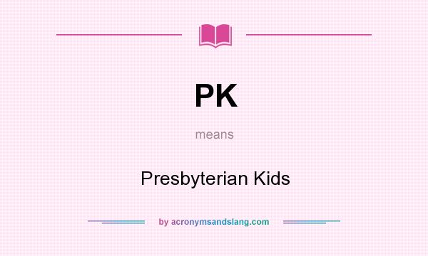 What does PK mean? It stands for Presbyterian Kids
