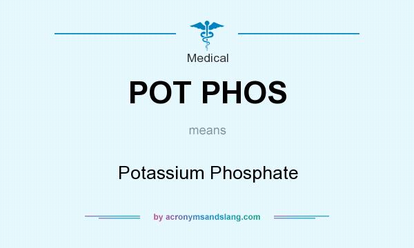 What does POT PHOS mean? It stands for Potassium Phosphate