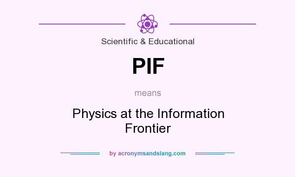 What does PIF mean? It stands for Physics at the Information Frontier