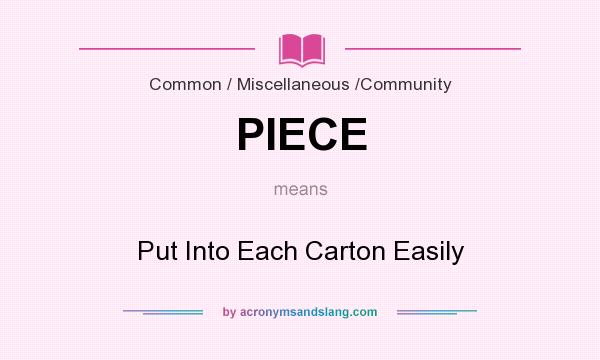 What does PIECE mean? It stands for Put Into Each Carton Easily
