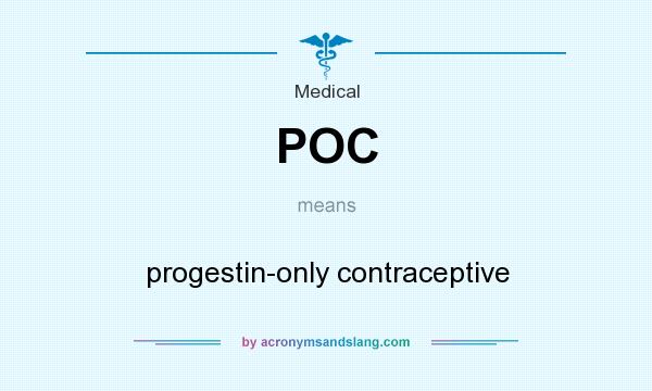 What does POC mean? It stands for progestin-only contraceptive