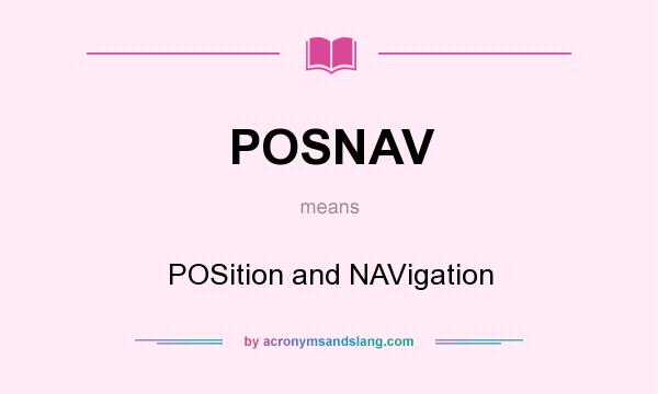 What does POSNAV mean? It stands for POSition and NAVigation