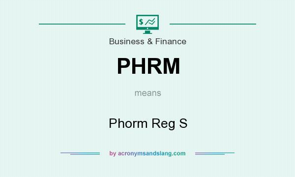 What does PHRM mean? It stands for Phorm Reg S