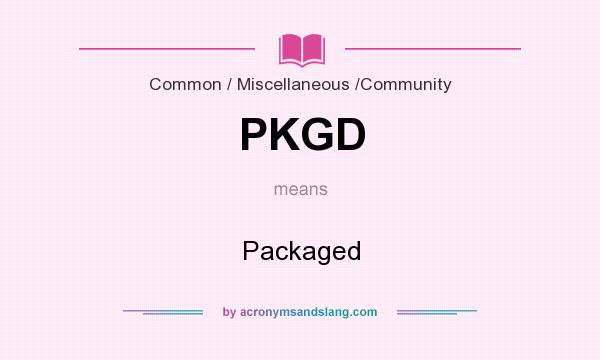 What does PKGD mean? It stands for Packaged