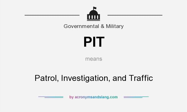 What does PIT mean? It stands for Patrol, Investigation, and Traffic