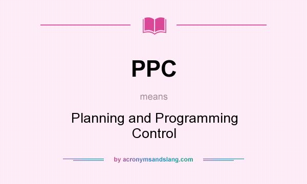 What does PPC mean? It stands for Planning and Programming Control