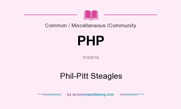 What does PHP mean? It stands for Phil-Pitt Steagles