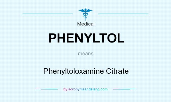 What does PHENYLTOL mean? It stands for Phenyltoloxamine Citrate