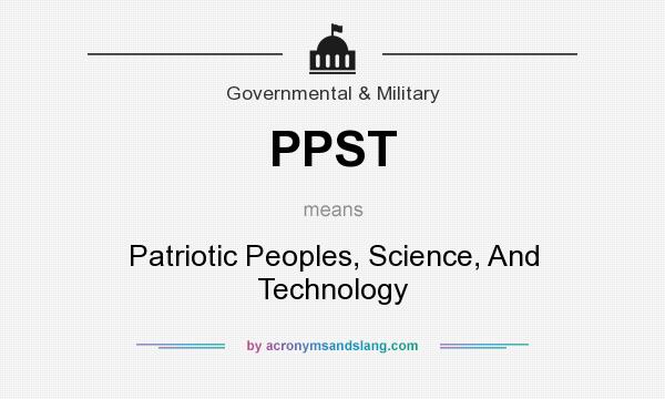 What does PPST mean? It stands for Patriotic Peoples, Science, And Technology