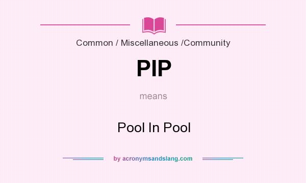 What does PIP mean? It stands for Pool In Pool
