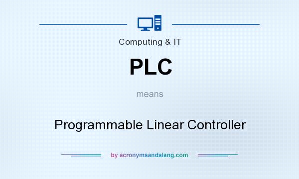 What does PLC mean? It stands for Programmable Linear Controller