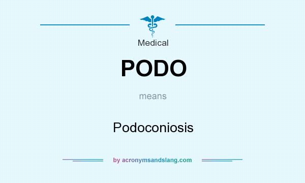 What does PODO mean? It stands for Podoconiosis