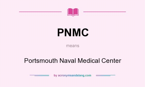 What does PNMC mean? It stands for Portsmouth Naval Medical Center