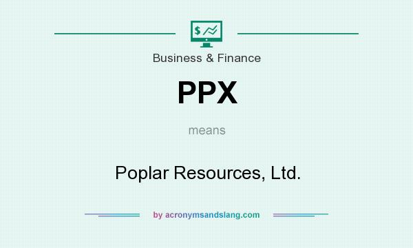 What does PPX mean? It stands for Poplar Resources, Ltd.