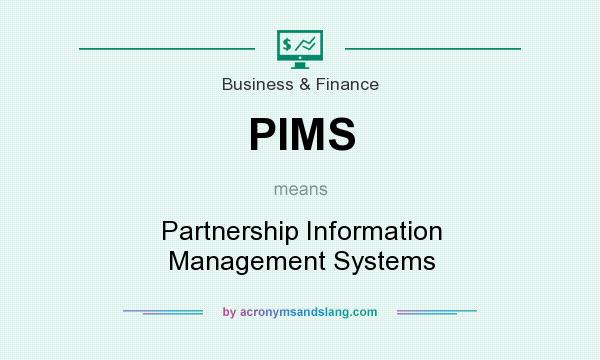 What does PIMS mean? It stands for Partnership Information Management Systems