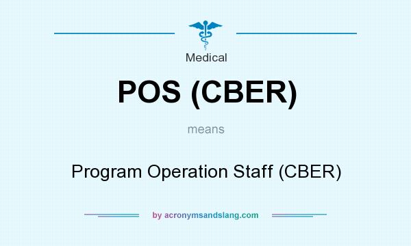 What does POS (CBER) mean? It stands for Program Operation Staff (CBER)
