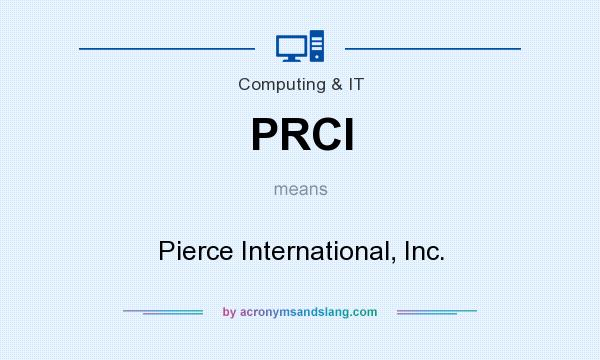 What does PRCI mean? It stands for Pierce International, Inc.