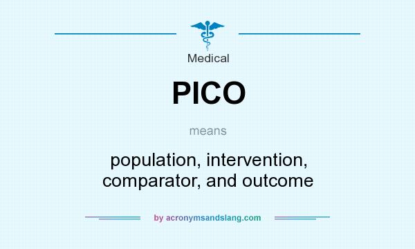 What does PICO mean? It stands for population, intervention, comparator, and outcome