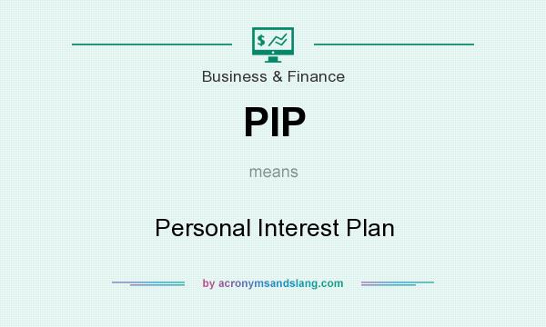 What does PIP mean? It stands for Personal Interest Plan