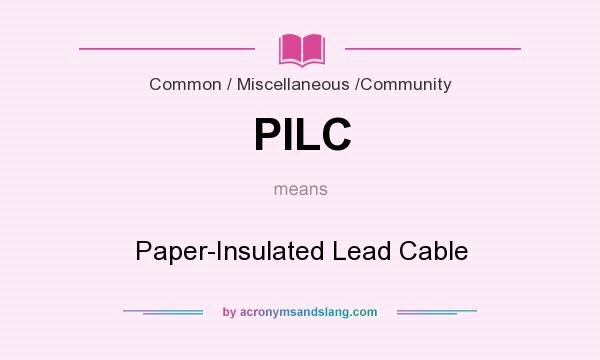 What does PILC mean? It stands for Paper-Insulated Lead Cable