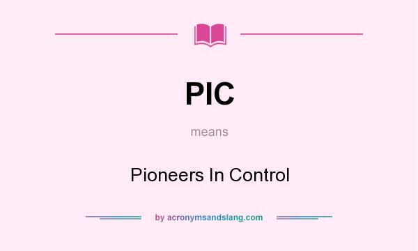 What does PIC mean? It stands for Pioneers In Control