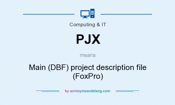 What does PJX mean? It stands for Main (DBF) project description file (FoxPro)