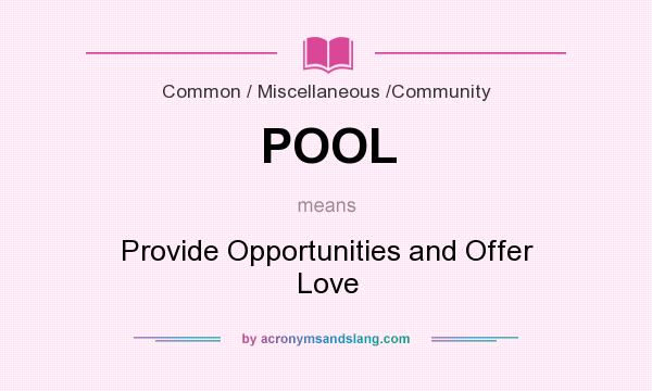What does POOL mean? It stands for Provide Opportunities and Offer Love
