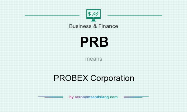 What does PRB mean? It stands for PROBEX Corporation