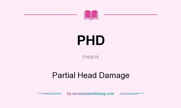 What does PHD mean? It stands for Partial Head Damage