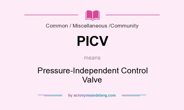 What does PICV mean? It stands for Pressure-Independent Control Valve