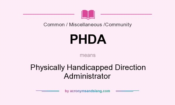 What does PHDA mean? It stands for Physically Handicapped Direction Administrator