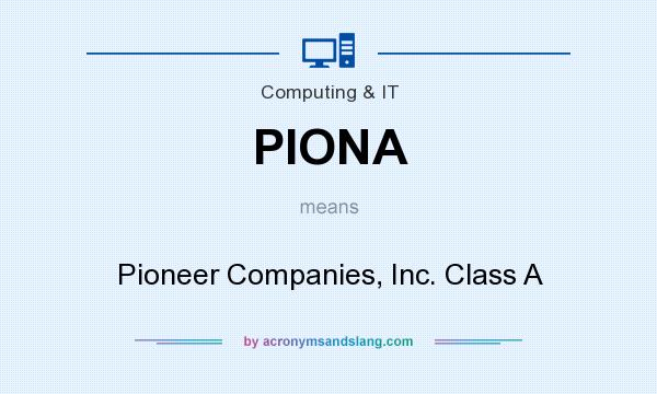 What does PIONA mean? It stands for Pioneer Companies, Inc. Class A