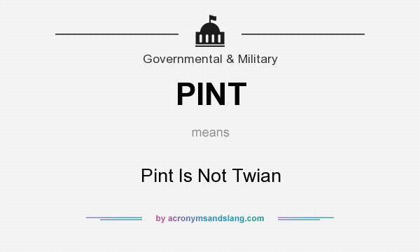What does PINT mean? It stands for Pint Is Not Twian