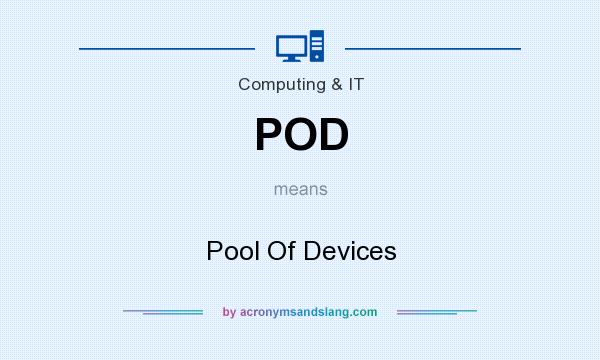 What does POD mean? It stands for Pool Of Devices