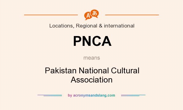 What does PNCA mean? It stands for Pakistan National Cultural Association